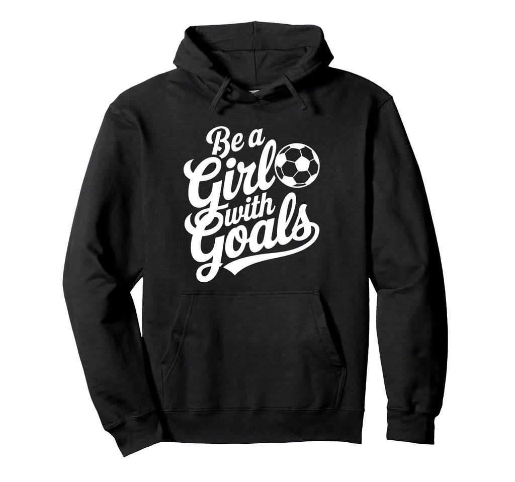 Be Goals Football Lover Soccer Hoodie - Trendy Graphic for Adults - T-Shirt, Sweatshirt, Hoodie