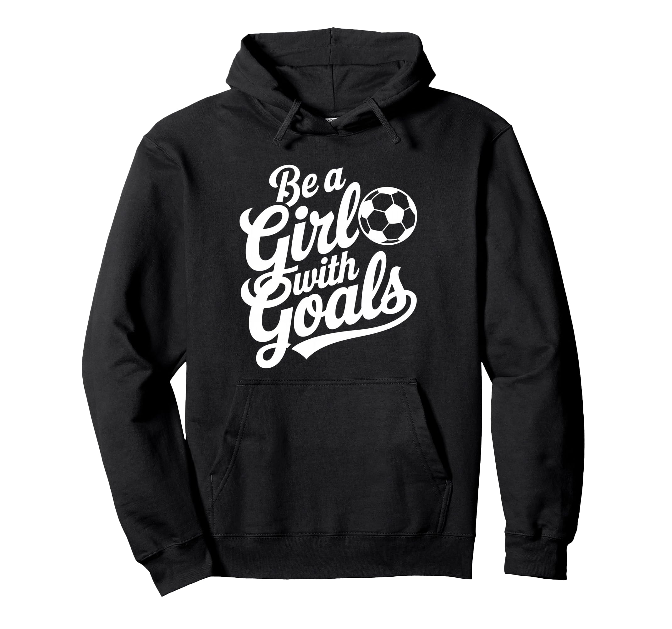 Be Goals Football Lover Soccer Hoodie - Trendy Graphic for Adults - T-Shirt, Sweatshirt, Hoodie