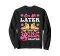 Roller Skating Skate 1970S See You Sweatshirt - Unique Graphic for Adults - T-Shirt, Sweatshirt, Hoodie