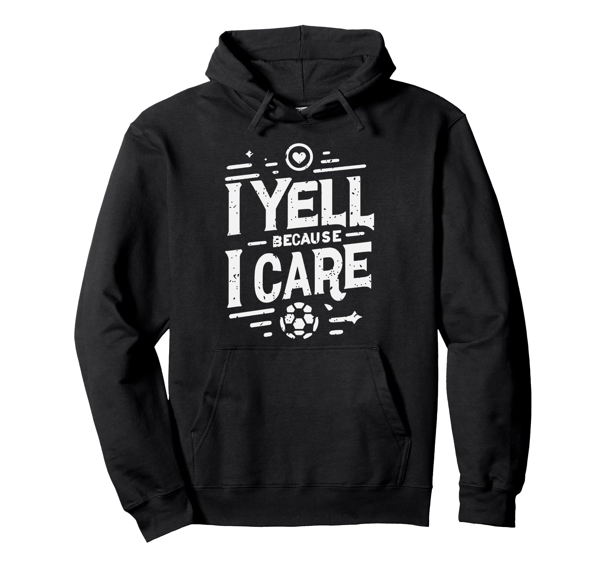 I Yell Because I Care Soccer Dads Soccer Hoodie - Graphic Print for Adults - T-Shirt, Sweatshirt, Hoodie