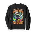 My Soccer Moves Are Secret Sweatshirt - Fun Novelty Design Men Women - T-Shirt, Sweatshirt, Hoodie