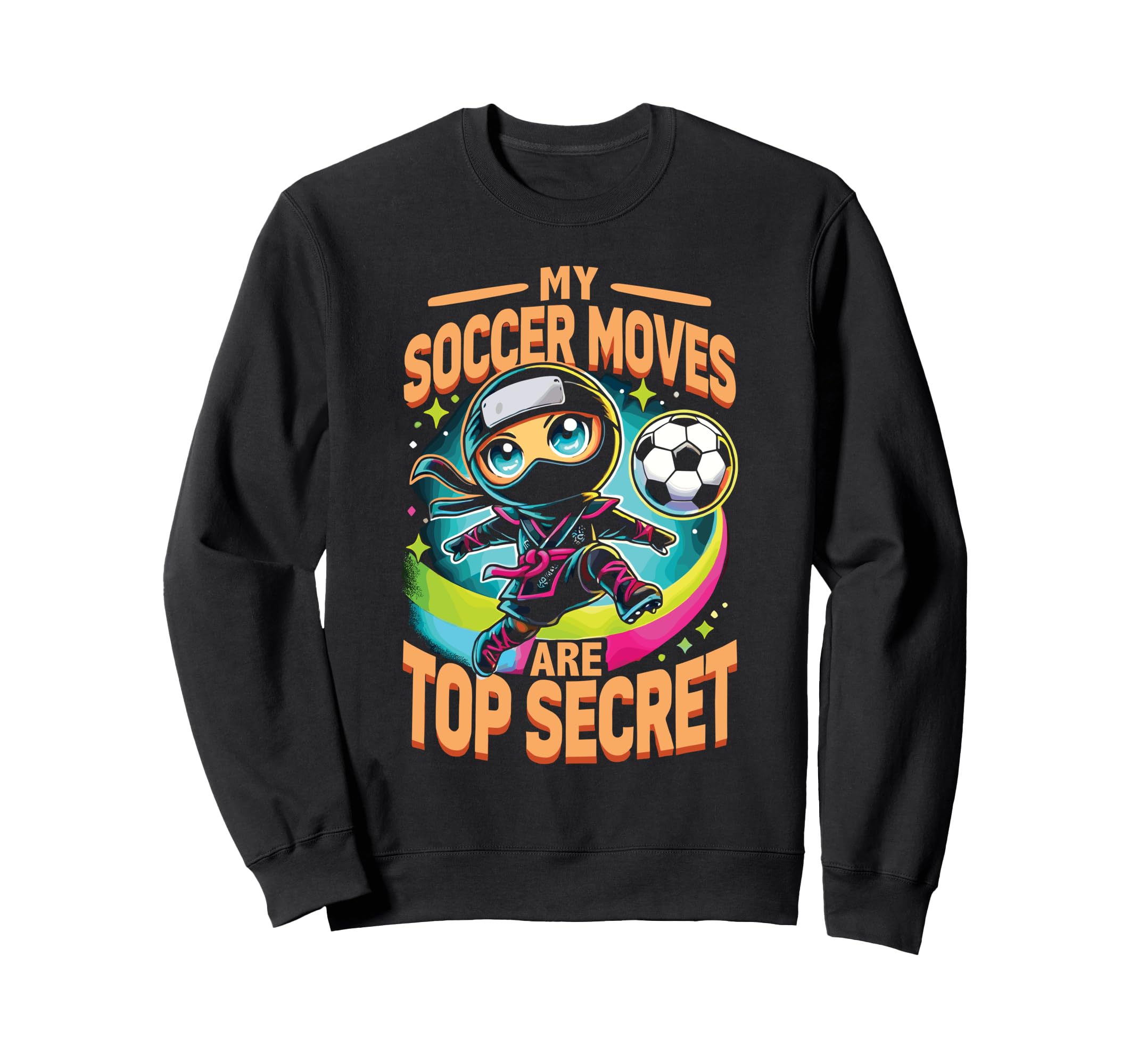 My Soccer Moves Are Secret Sweatshirt - Fun Novelty Design Men Women - T-Shirt, Sweatshirt, Hoodie