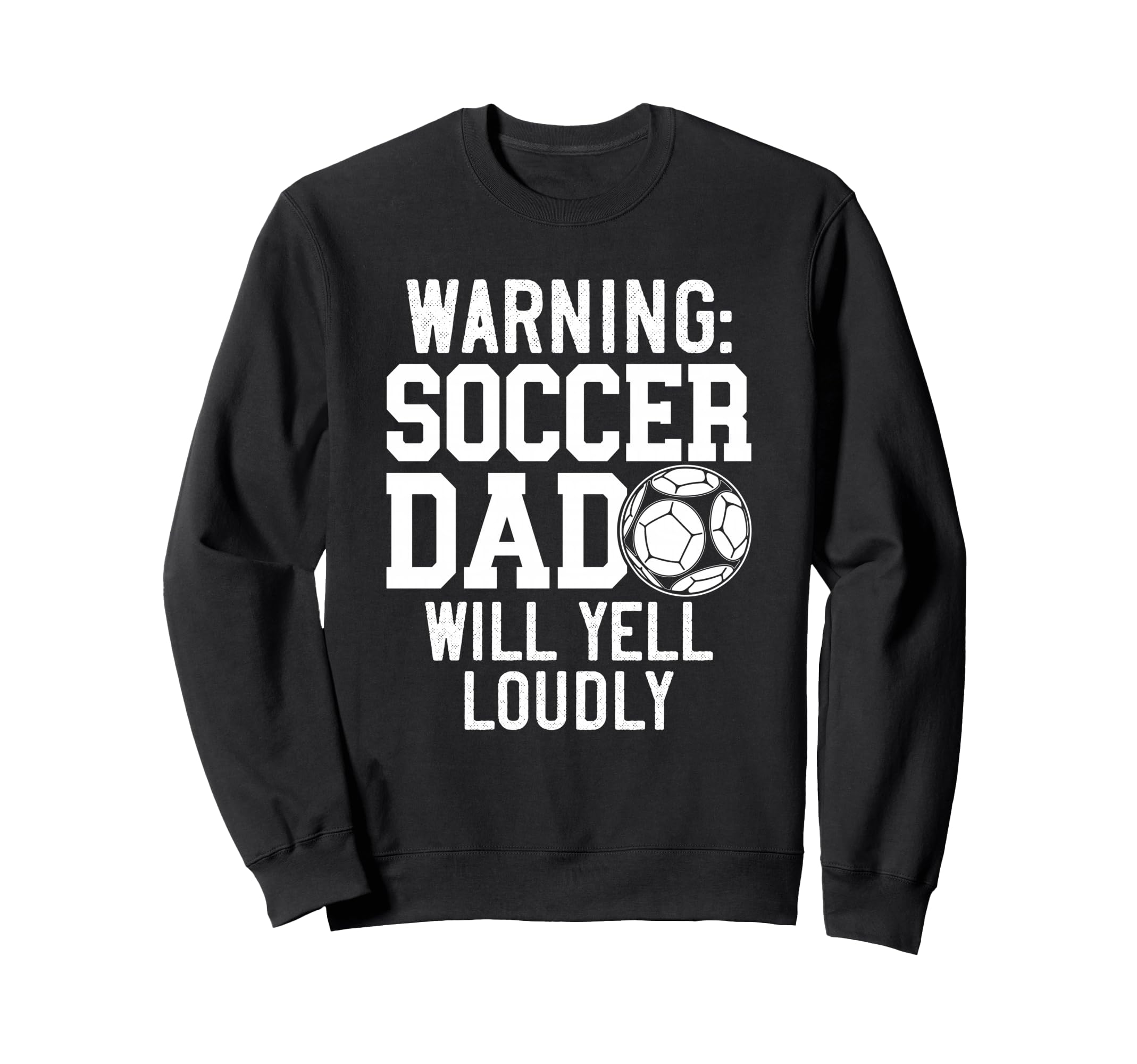 Warning Soccer Dad Will Yell Sweatshirt - Casual Everyday Wear Unisex - T-Shirt, Sweatshirt, Hoodie