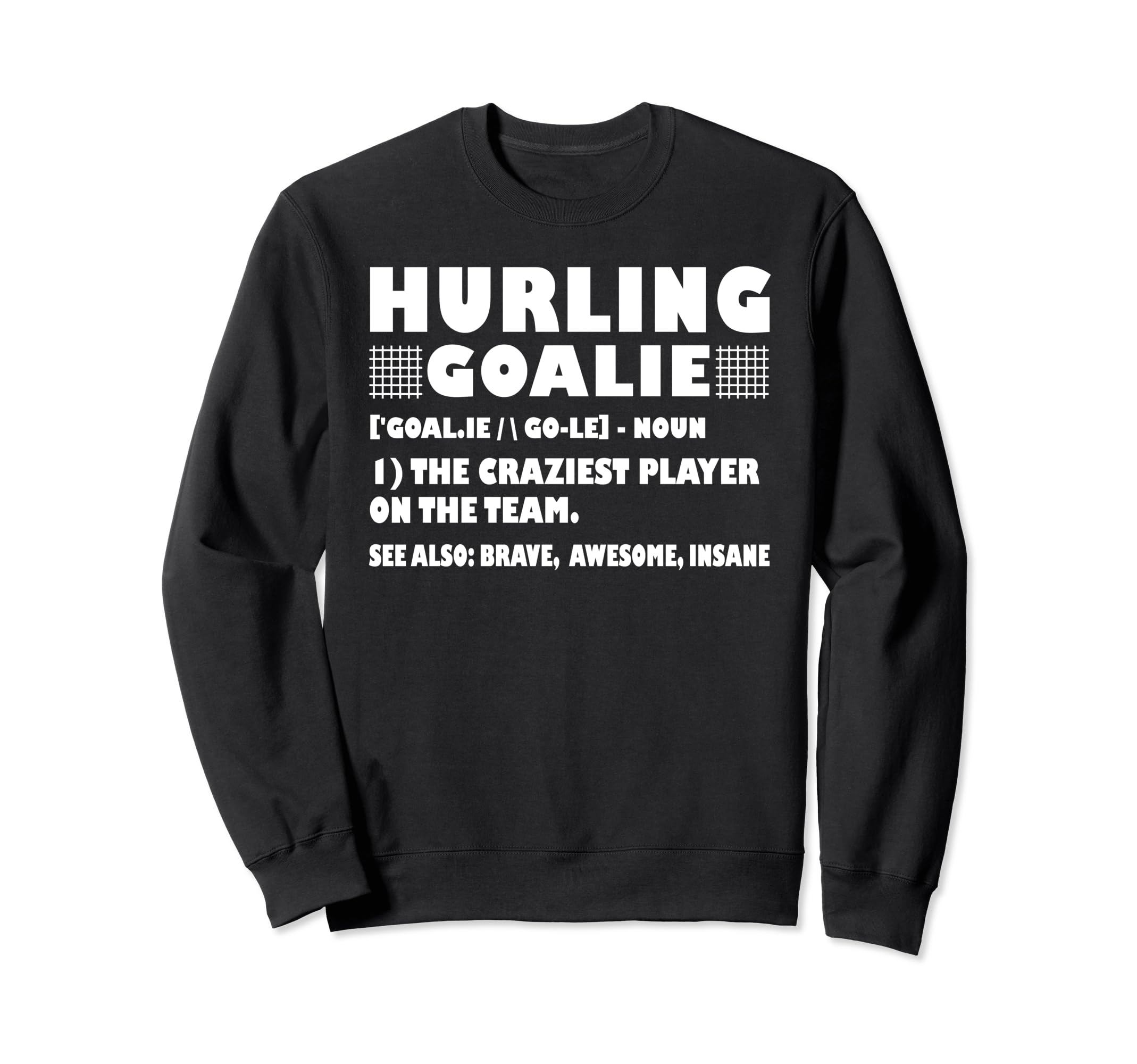 Funny Hurling Goalie Definition Sweatshirt - Novelty Apparel Men Women - T-Shirt, Sweatshirt, Hoodie