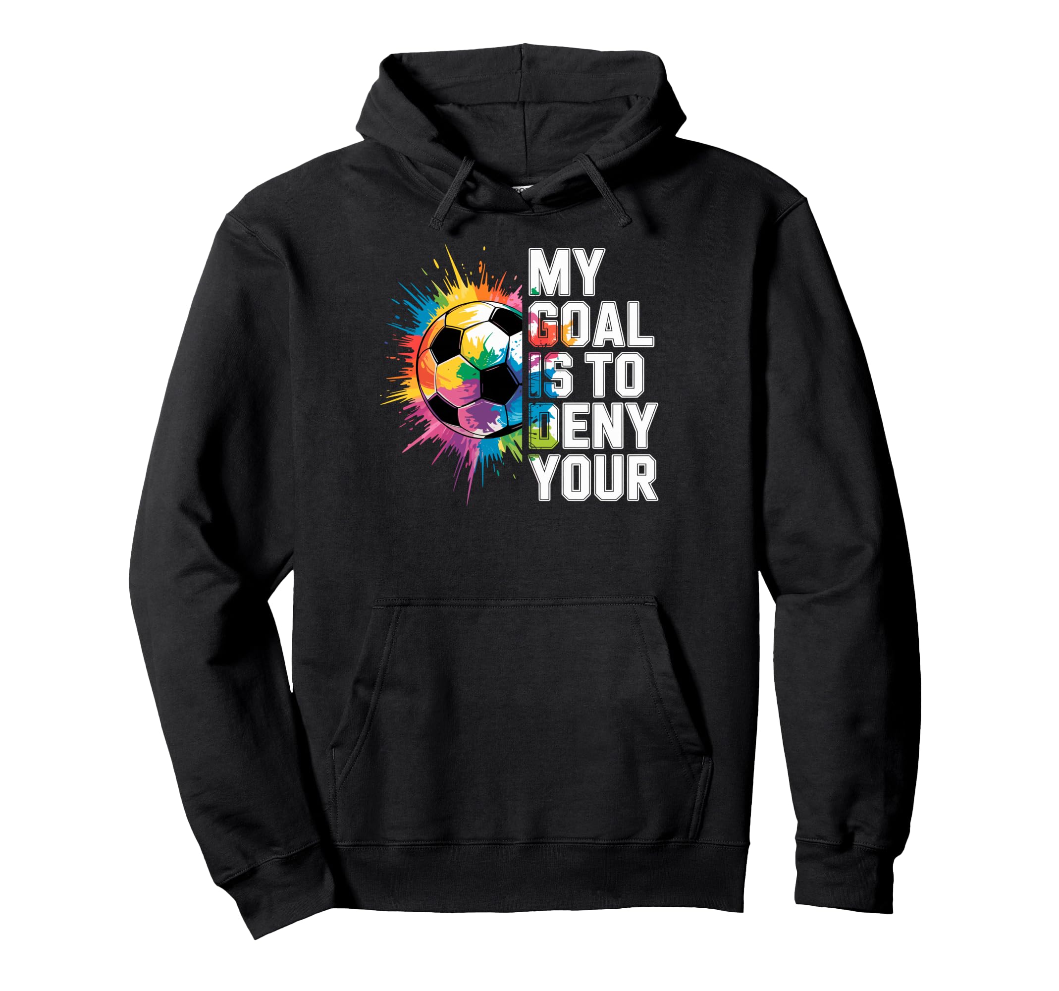My Goal Is To Deny Yours Soccer Goalie Hoodie - Unique Graphic Men Women - T-Shirt, Sweatshirt, Hoodie