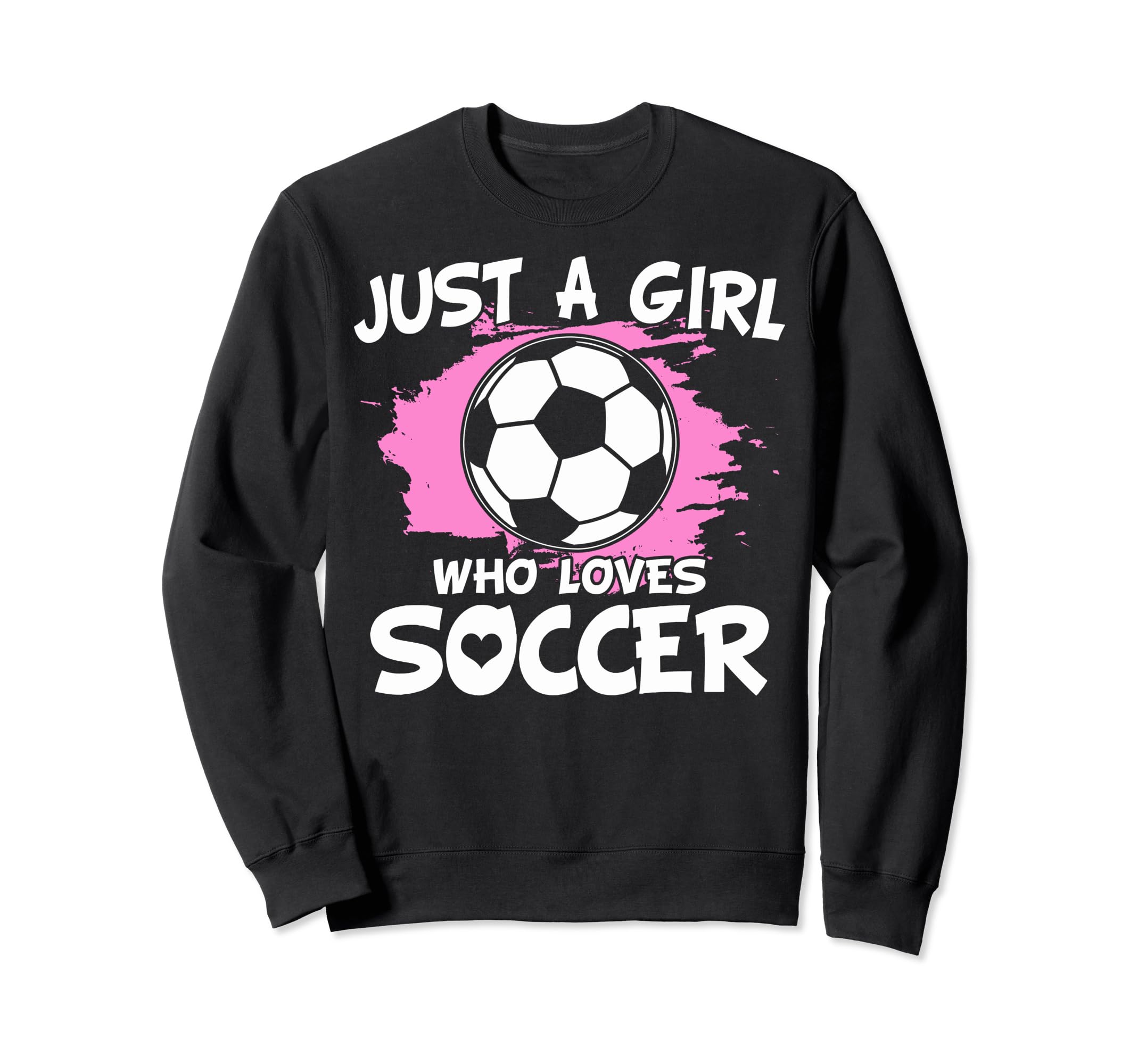 Just Who Loves Soccer Soccer Sweatshirt - Aesthetic Graphic Men Women - T-Shirt, Sweatshirt, Hoodie
