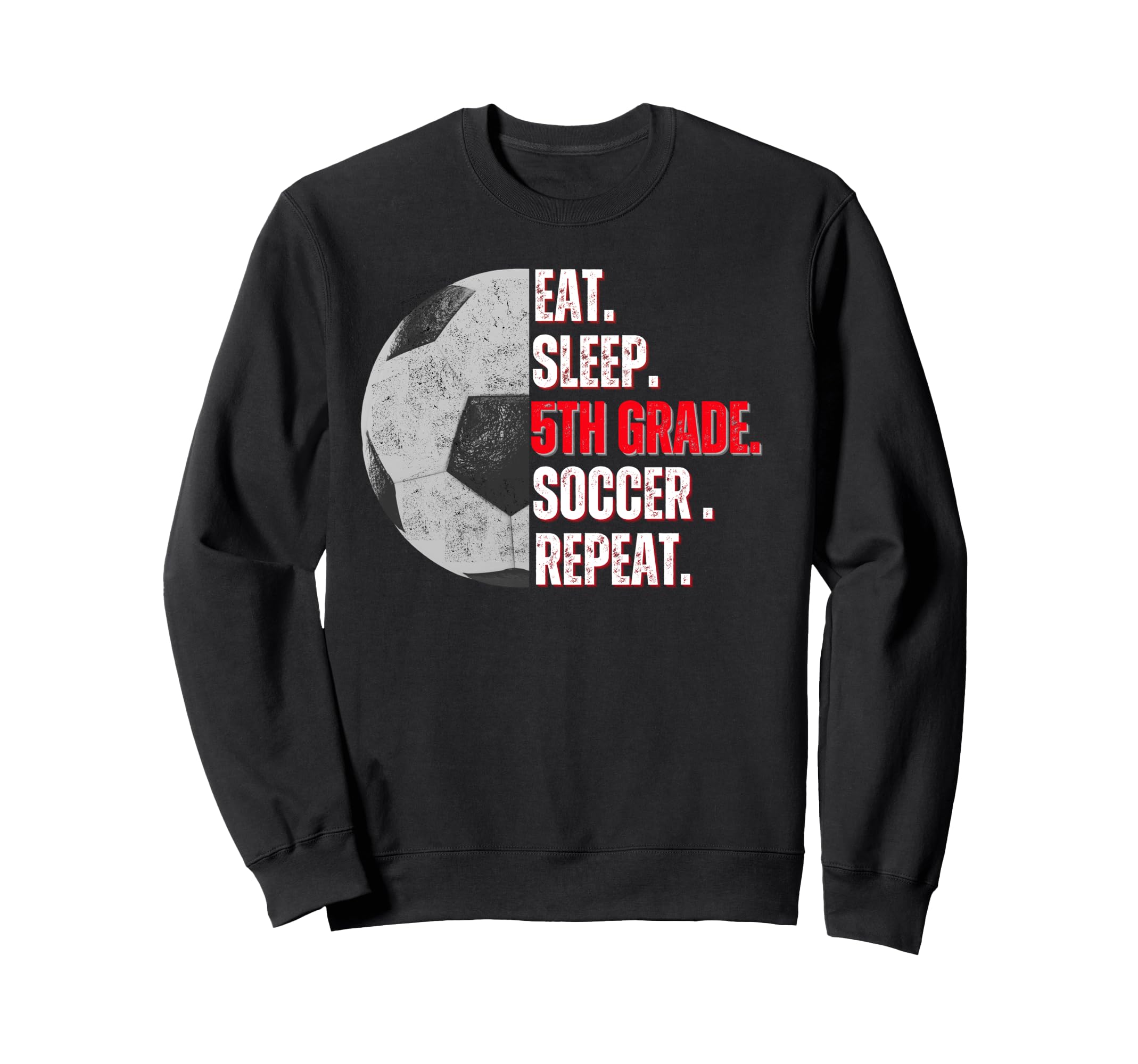 Eat Sleep 5Th Grade Soccer Repeat Sweatshirt - Casual Everyday Wear Unisex - T-Shirt, Sweatshirt, Hoodie