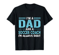 Im Dad And Soccer Coach Im Always T-Shirt - Custom Art Print Men Women - T-Shirt, Sweatshirt, Hoodie