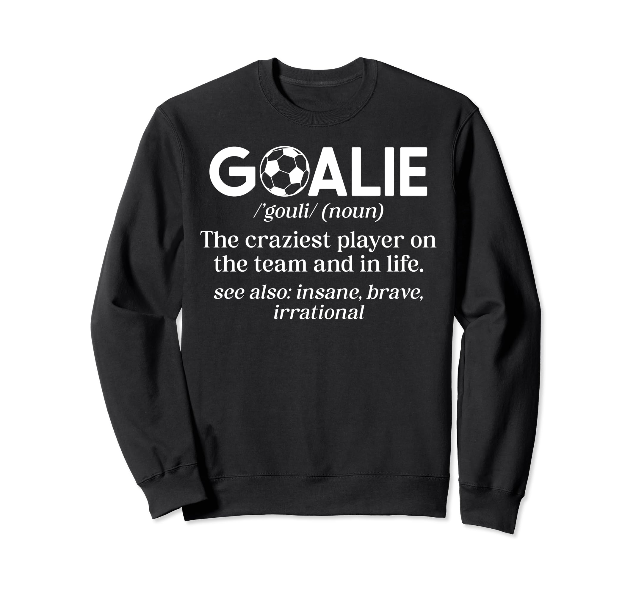 Soccer Goalie Definition Soccer Sweatshirt - Fun Novelty Design for Adults - T-Shirt, Sweatshirt, Hoodie