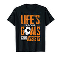 Lifes About Goals And Assists Football T-Shirt - Streetwear Style Unisex - T-Shirt, Sweatshirt, Hoodie