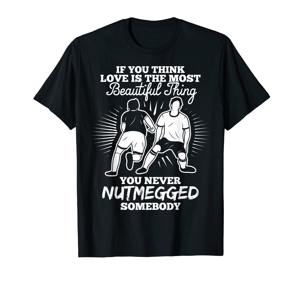 Funny Football Nutmeg Soccer Fans T-Shirt - Streetwear Style Unisex - T-Shirt, Sweatshirt, Hoodie
