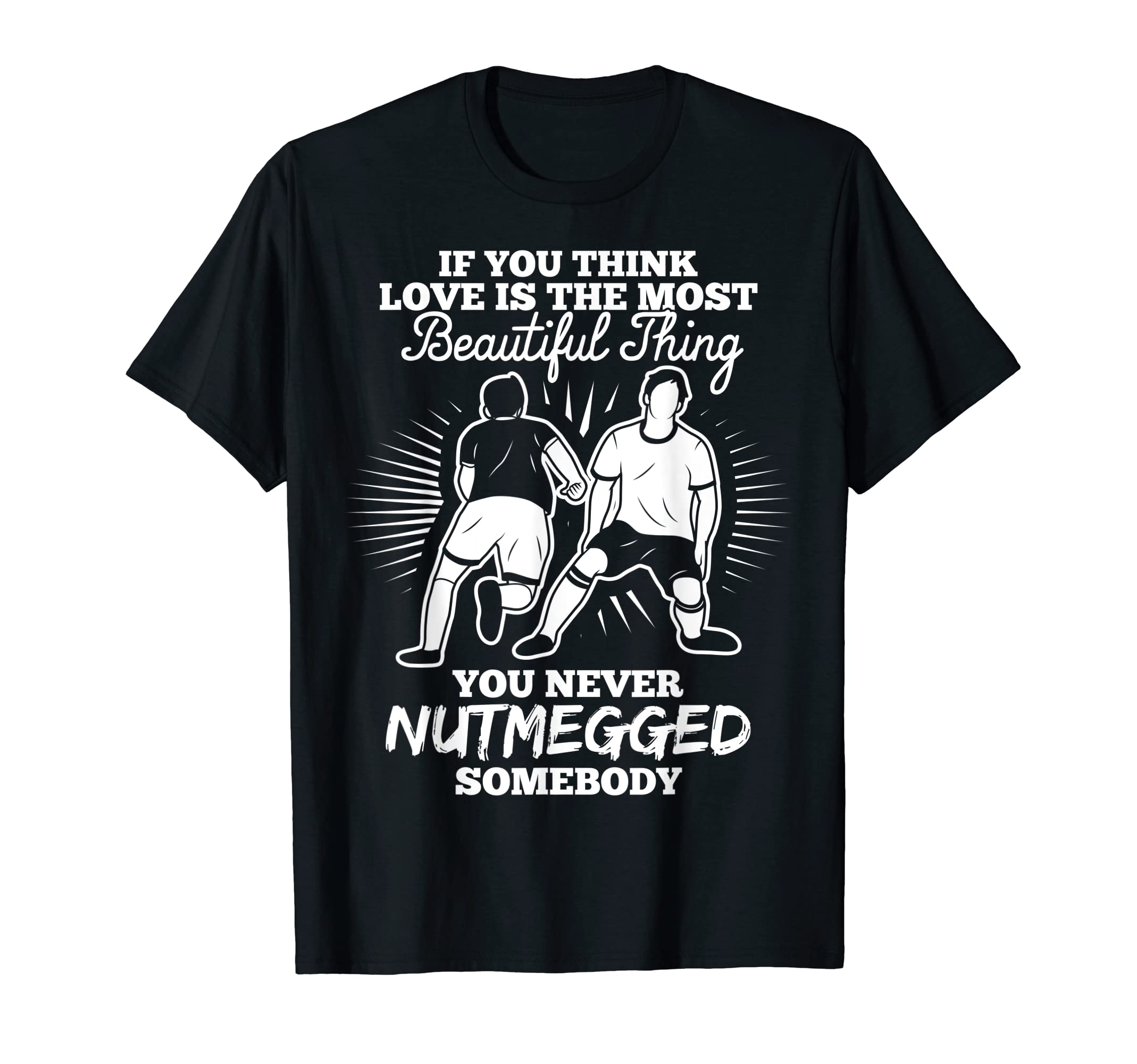 Funny Football Nutmeg Soccer Fans T-Shirt - Streetwear Style Unisex - T-Shirt, Sweatshirt, Hoodie