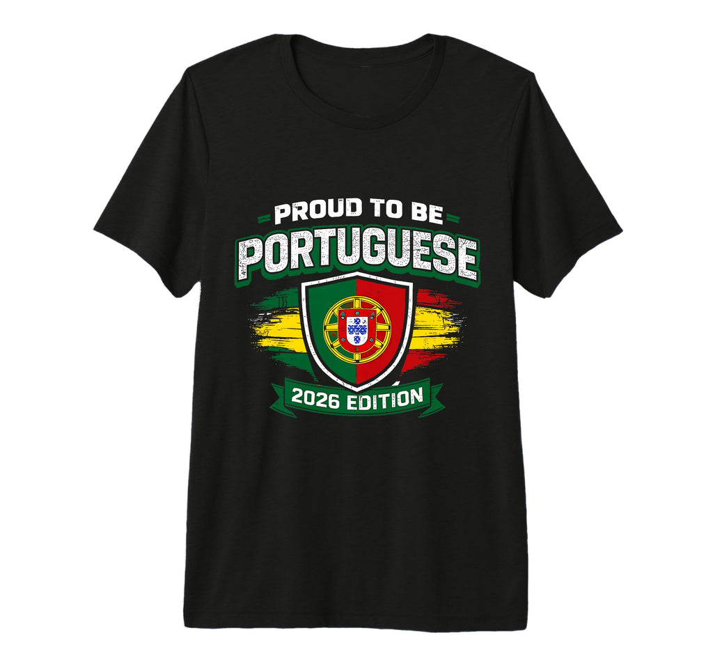 Proud To Be Portuguese 2026 Soccer T-Shirt - Novelty Apparel for Adults - T-Shirt, Sweatshirt, Hoodie