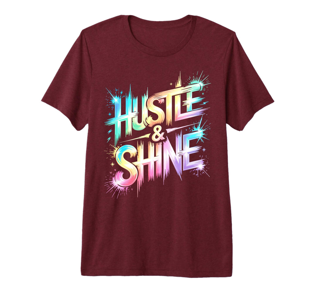 Lets Go Hustle Shine All We Do T-Shirt - Casual Everyday Wear for Adults - T-Shirt, Sweatshirt, Hoodie