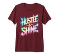 Lets Go Hustle Shine All We Do T-Shirt - Casual Everyday Wear for Adults - T-Shirt, Sweatshirt, Hoodie
