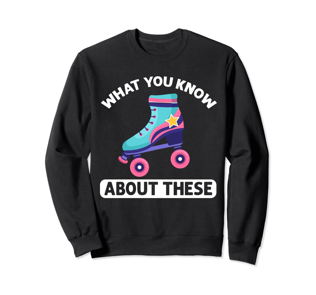 80S Roller Skate What Know About Sweatshirt - Streetwear Style Men Women - T-Shirt, Sweatshirt, Hoodie