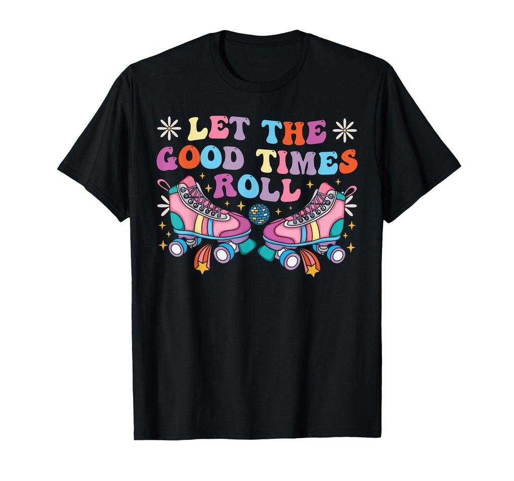 Roller Skating Skate 1970S Let Good T-Shirt - Fun Novelty Design Men Women - T-Shirt, Sweatshirt, Hoodie