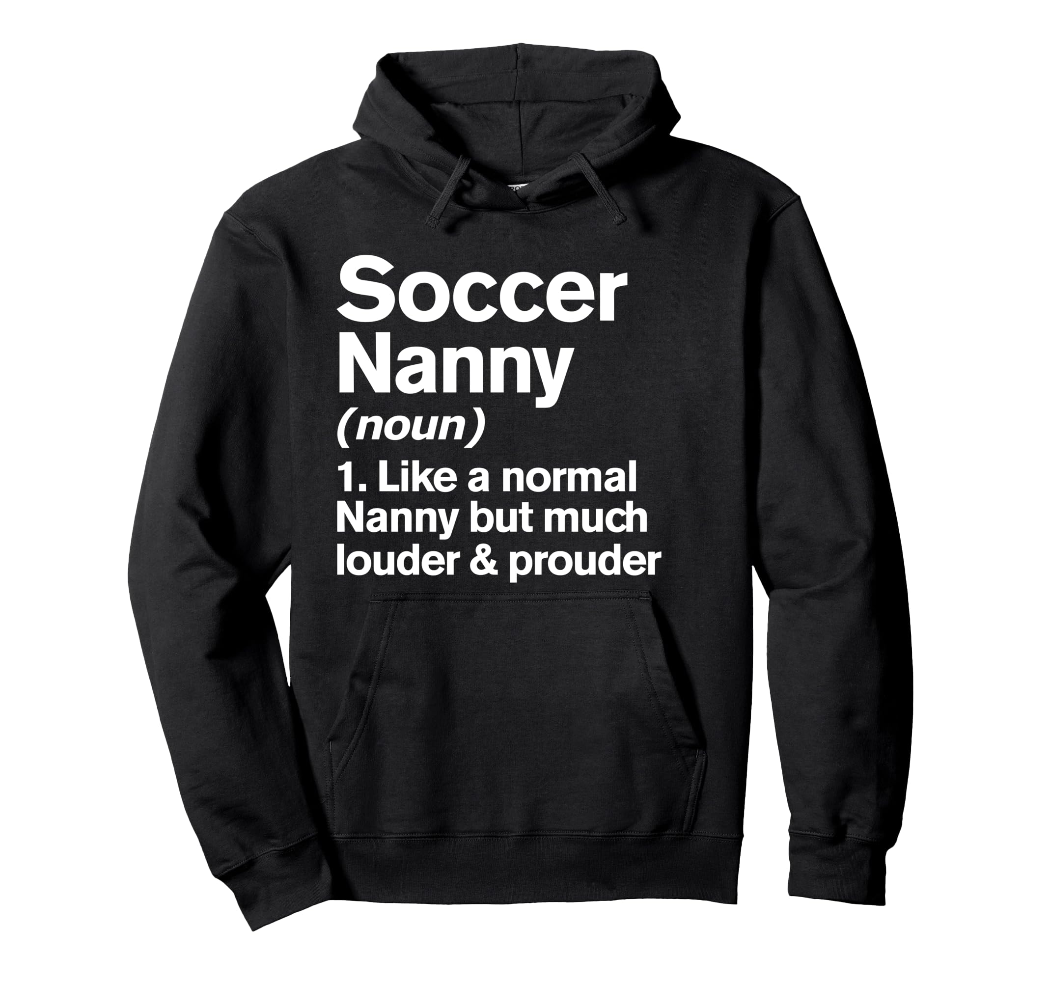 Soccer Nanny Louder And Prouder Funny Hoodie - Graphic Print Unisex - T-Shirt, Sweatshirt, Hoodie