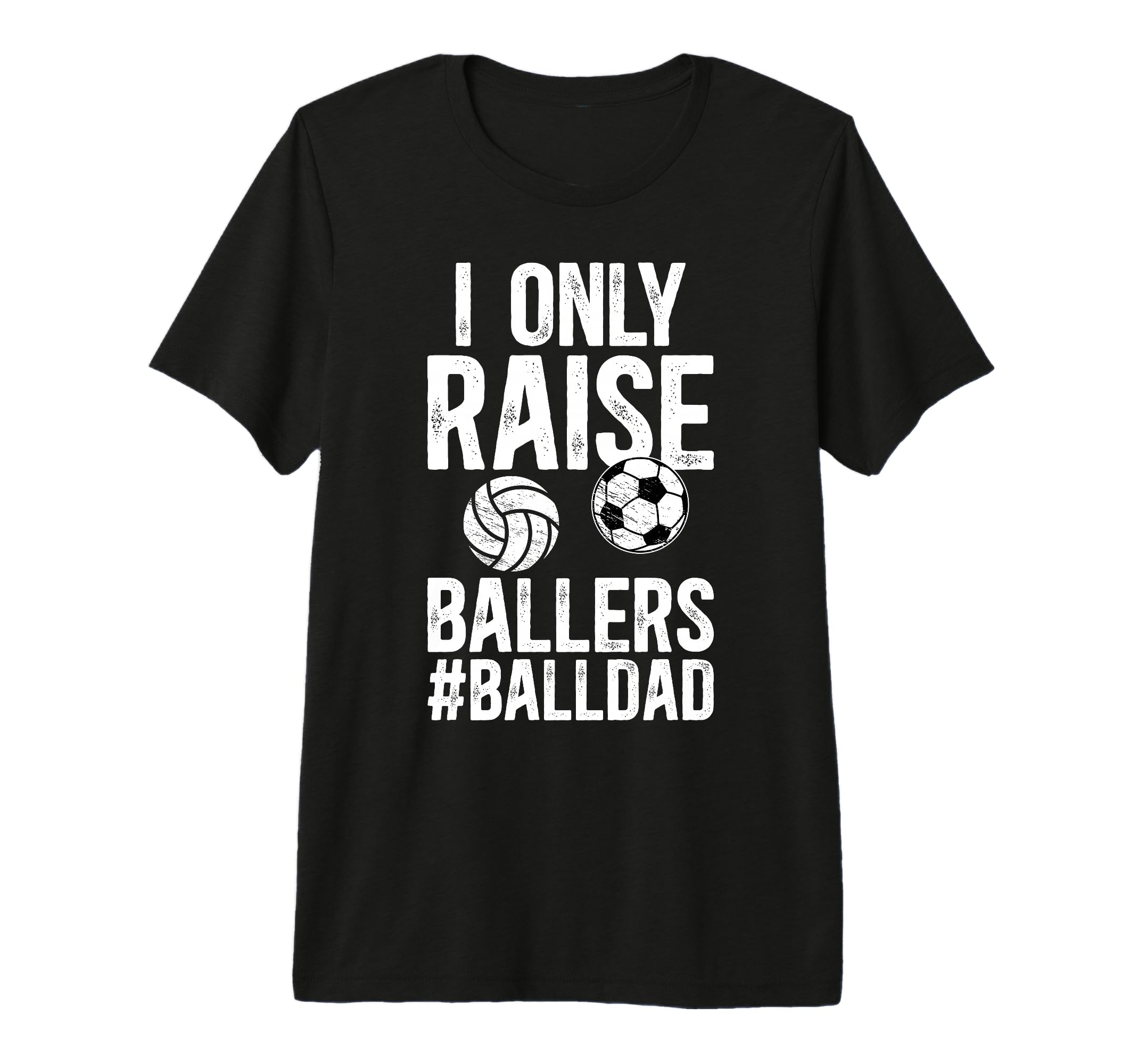 Mens I Only Raise Ballers Ball Dad T-Shirt - Novelty Apparel for Adults - T-Shirt, Sweatshirt, Hoodie