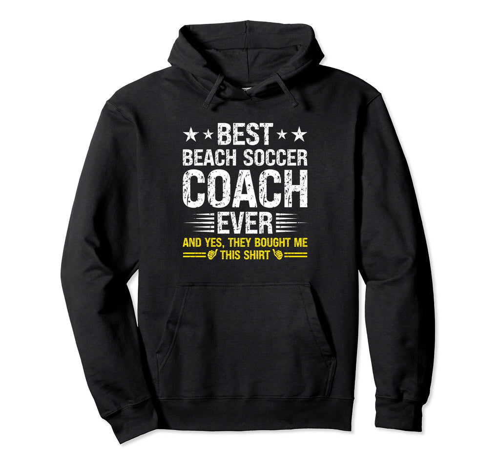 Best Beach Soccer Coach Ever Funny Hoodie - Unique Graphic for Adults - T-Shirt, Sweatshirt, Hoodie