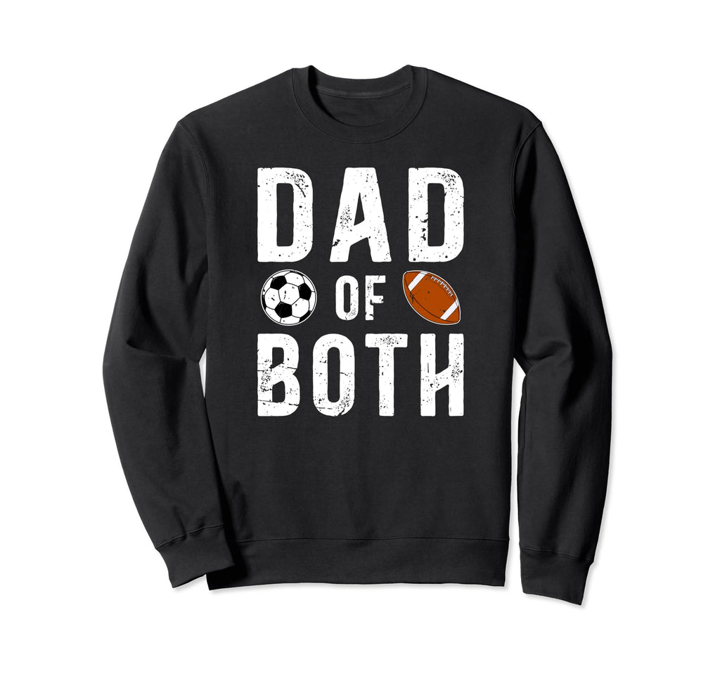 Dad Both Football Soccer Dad Soccer Sweatshirt - Trendy Graphic Unisex - T-Shirt, Sweatshirt, Hoodie