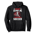 You Dont Scare Me I Coach Soccer Hoodie - Novelty Apparel Men Women - T-Shirt, Sweatshirt, Hoodie