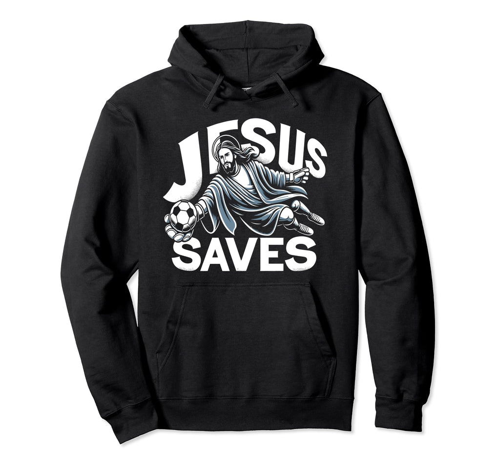 Jesus Saves Soccer Goalie Hoodie - Casual Everyday Wear for Adults - T-Shirt, Sweatshirt, Hoodie