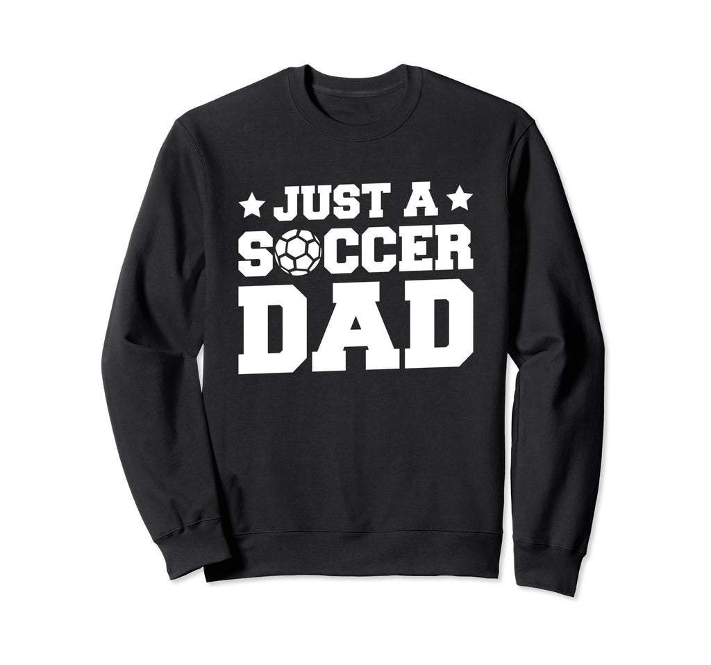 Soccer Sports Team Player Just Soccer Dad Sweatshirt - Graphic Print Unisex - T-Shirt, Sweatshirt, Hoodie