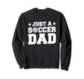 Soccer Sports Team Player Just Soccer Dad Sweatshirt - Graphic Print Unisex - T-Shirt, Sweatshirt, Hoodie