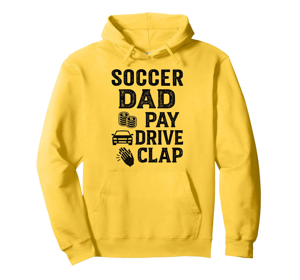 Soccer Dad Pay Drive Clap Funny Dad Duties Hoodie - Unique Graphic Unisex - T-Shirt, Sweatshirt, Hoodie