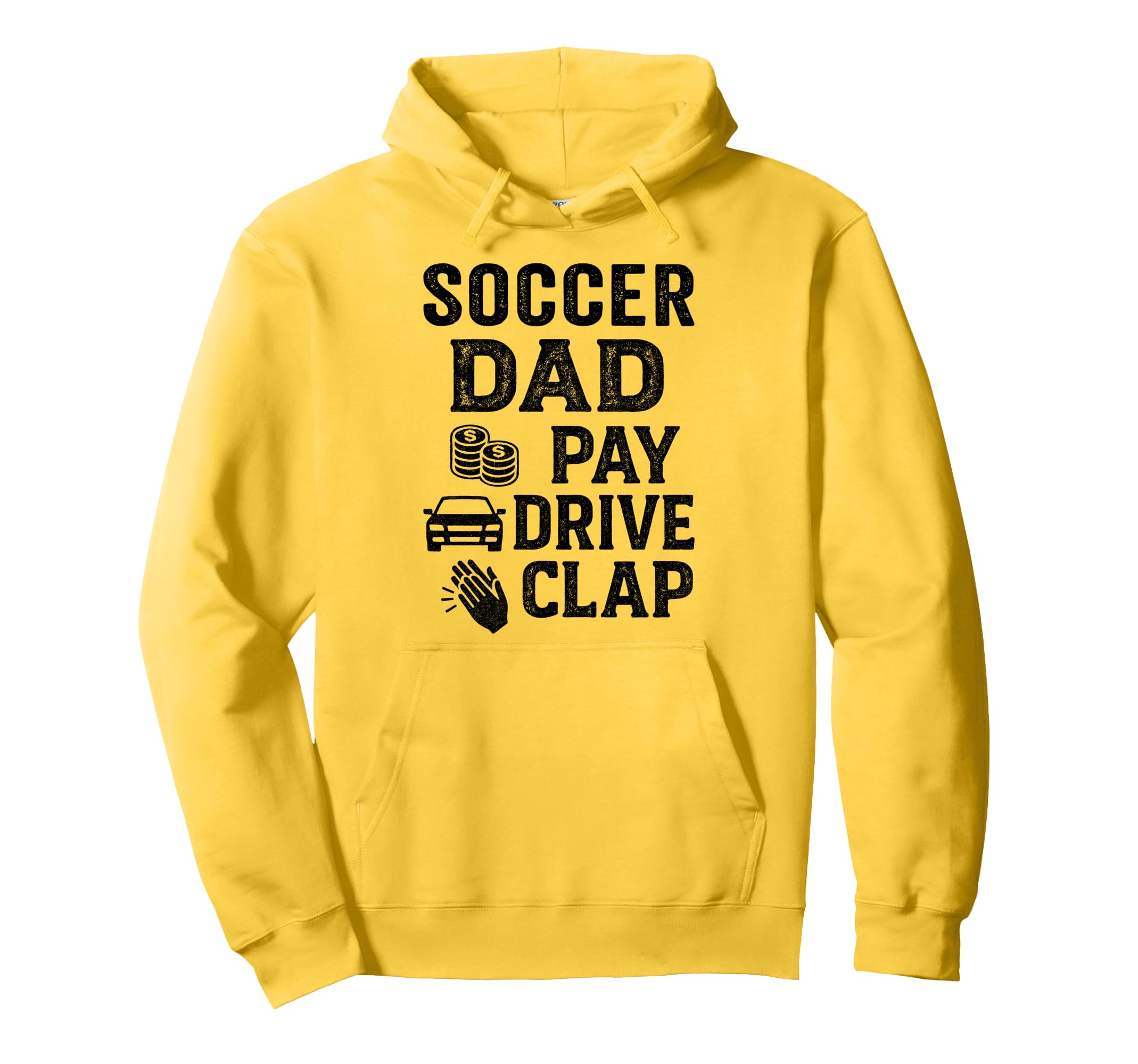 Soccer Dad Pay Drive Clap Funny Dad Duties Hoodie - Unique Graphic Unisex - T-Shirt, Sweatshirt, Hoodie