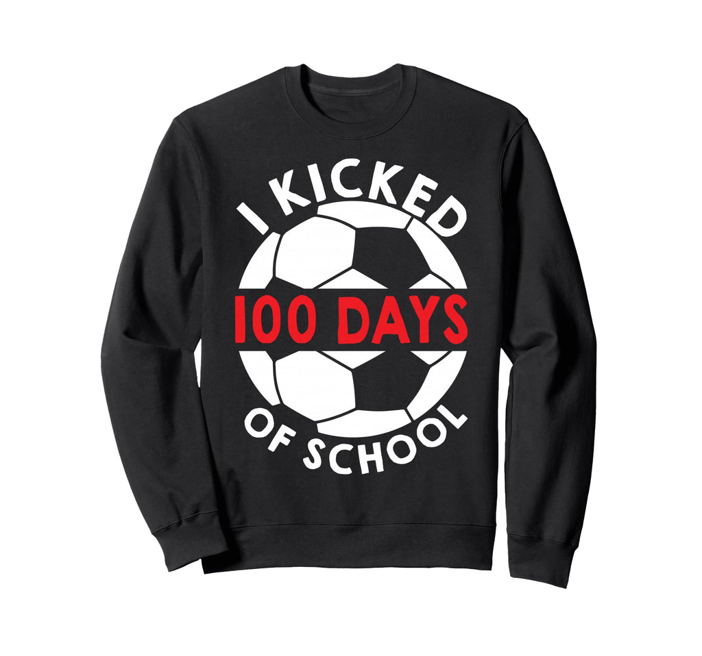 I Kicked 100 Days School Soccer Sweatshirt - Graphic Print for Adults - T-Shirt, Sweatshirt, Hoodie