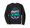 Pinball King Machines Funny Sweatshirt - Fun Novelty Design Men Women - T-Shirt, Sweatshirt, Hoodie