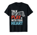 Soccer Talk Your Feet Play Your Heart T-Shirt - Casual Everyday Wear Unisex - T-Shirt, Sweatshirt, Hoodie