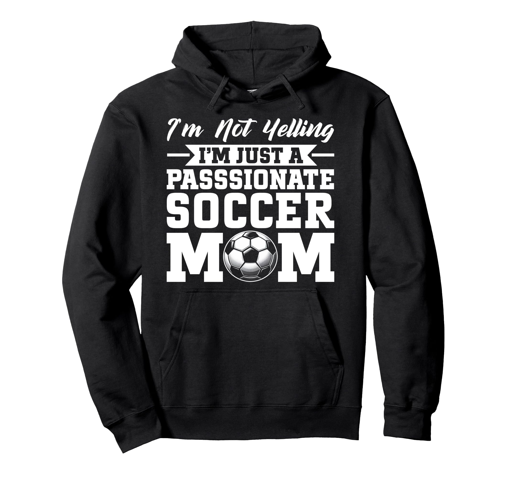 Im Not Yelling Im Just Passionate Soccer Hoodie - Custom Art Print Unisex - T-Shirt, Sweatshirt, Hoodie