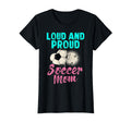 Funny Soccer Mom Loud And Proud Soccer T-Shirt - Fun Novelty Design Unisex - T-Shirt, Sweatshirt, Hoodie