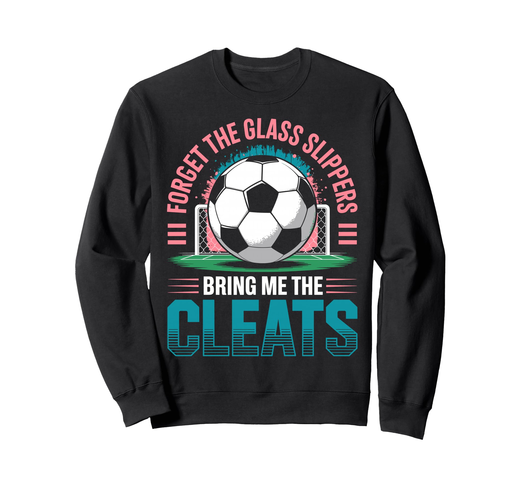 Forget Glass Slippers Bring Me Sweatshirt - Streetwear Style Men Women - T-Shirt, Sweatshirt, Hoodie