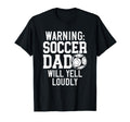 Warning Soccer Dad Will Yell T-Shirt - Casual Everyday Wear for Adults - T-Shirt, Sweatshirt, Hoodie