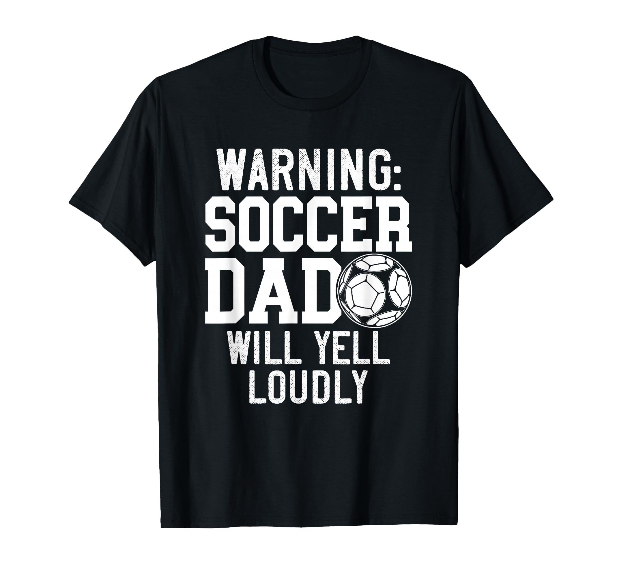 Warning Soccer Dad Will Yell T-Shirt - Casual Everyday Wear for Adults - T-Shirt, Sweatshirt, Hoodie