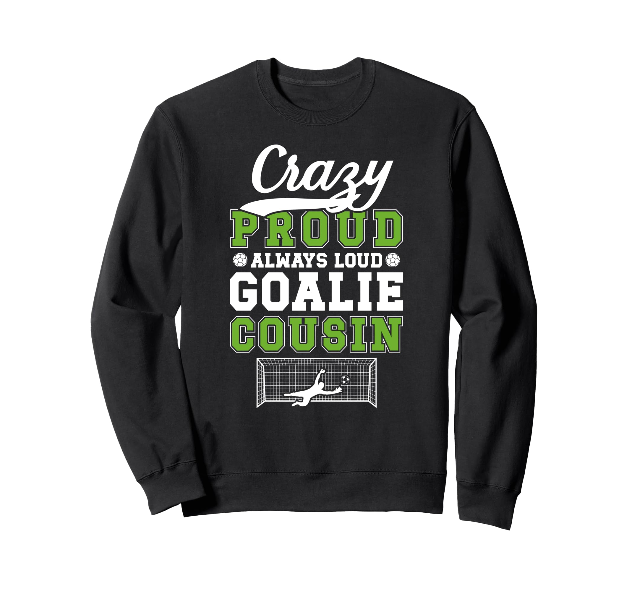 Crazy Proud Soccer Goalie Cousin Soccer Sweatshirt - Graphic Print Unisex - T-Shirt, Sweatshirt, Hoodie