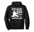 Im Field Hockey Goalie Dad Field Hoodie - Fun Novelty Design Men Women - T-Shirt, Sweatshirt, Hoodie