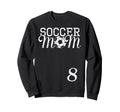 Soccer Mom Jersey Number 8 Favorite Sweatshirt - Novelty Apparel Men Women - T-Shirt, Sweatshirt, Hoodie