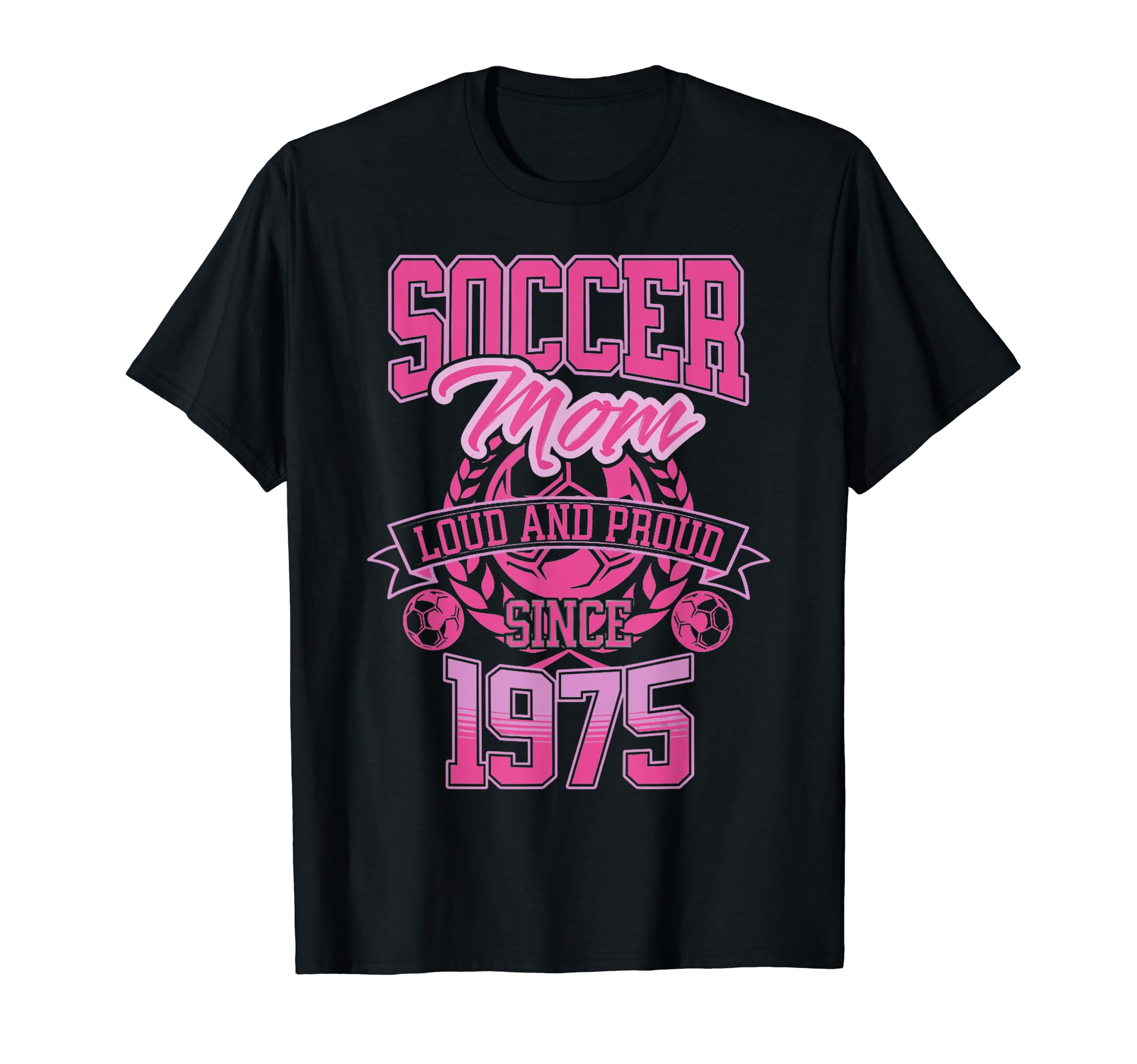 Soccer Mom Loud Proud Since 1975 T-Shirt - Fun Novelty Design Unisex - T-Shirt, Sweatshirt, Hoodie