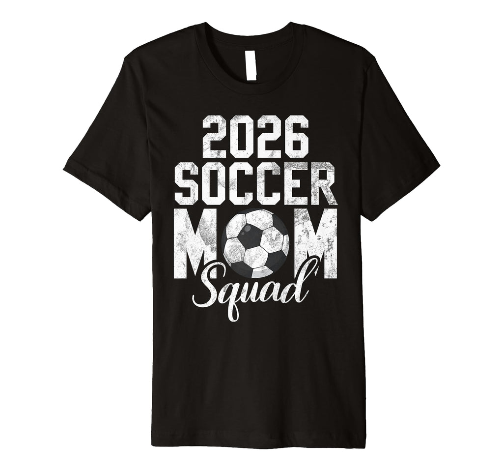 Soccer Mom 26 Soccer Mom 2026 T-Shirt - Casual Everyday Wear Unisex - T-Shirt, Sweatshirt, Hoodie