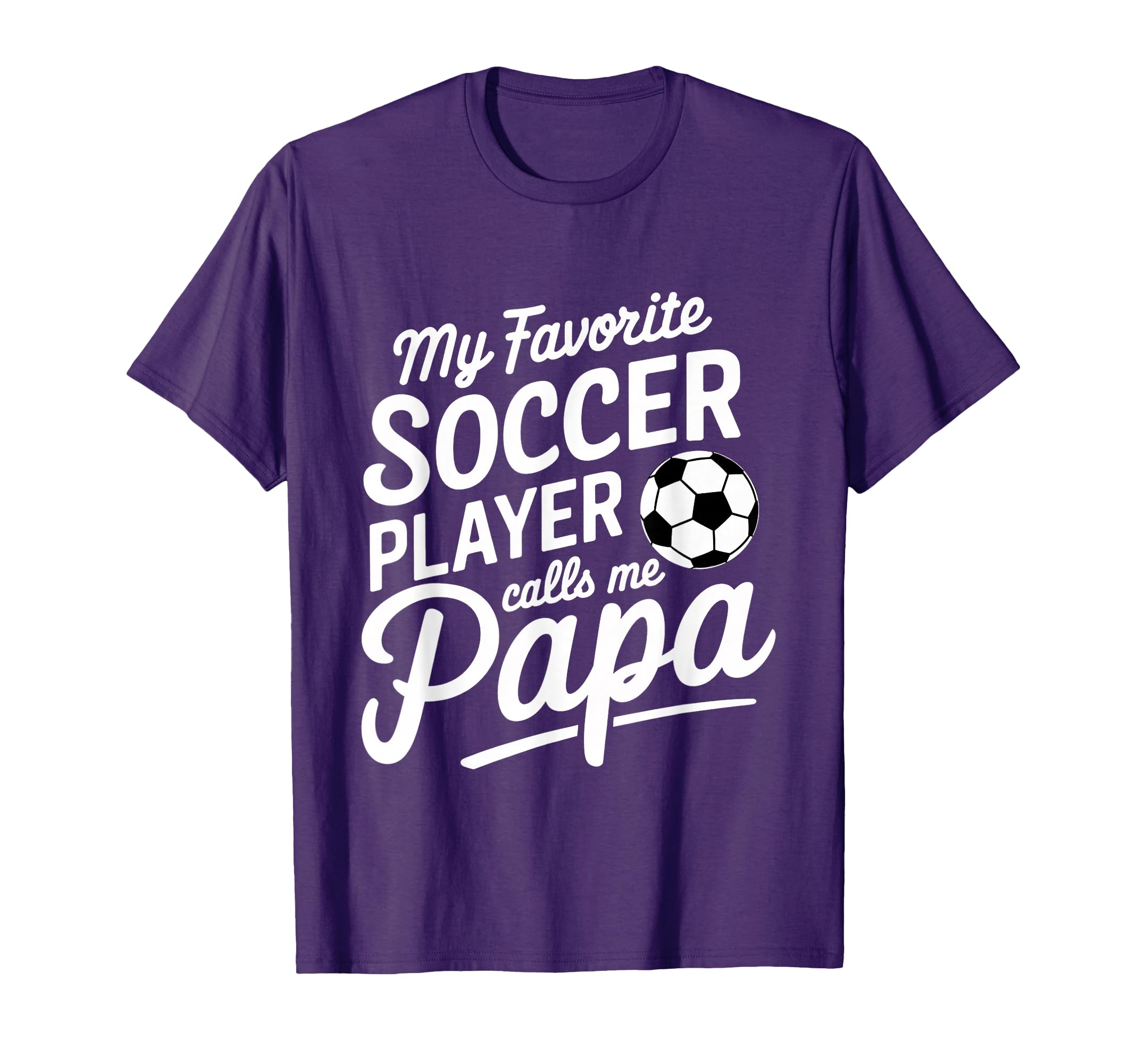 My Favorite Soccer Player Calls Me Papa T-Shirt - Minimalist Print Unisex - T-Shirt, Sweatshirt, Hoodie