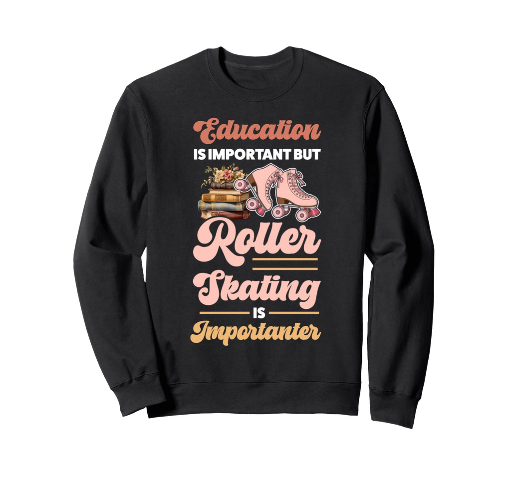 Roller Skating Skate 1970S Education Is Sweatshirt - Novelty Apparel Unisex - T-Shirt, Sweatshirt, Hoodie