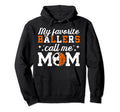 My Favorite Ballers Call Me Mom Hoodie - Minimalist Print for Adults - T-Shirt, Sweatshirt, Hoodie