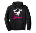 Funny Soccer Is My Favorite Season Hoodie - Novelty Apparel Men Women - T-Shirt, Sweatshirt, Hoodie
