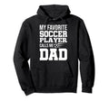 My Favorite Soccer Player Calls Me Dad Hoodie - Graphic Print for Adults - T-Shirt, Sweatshirt, Hoodie