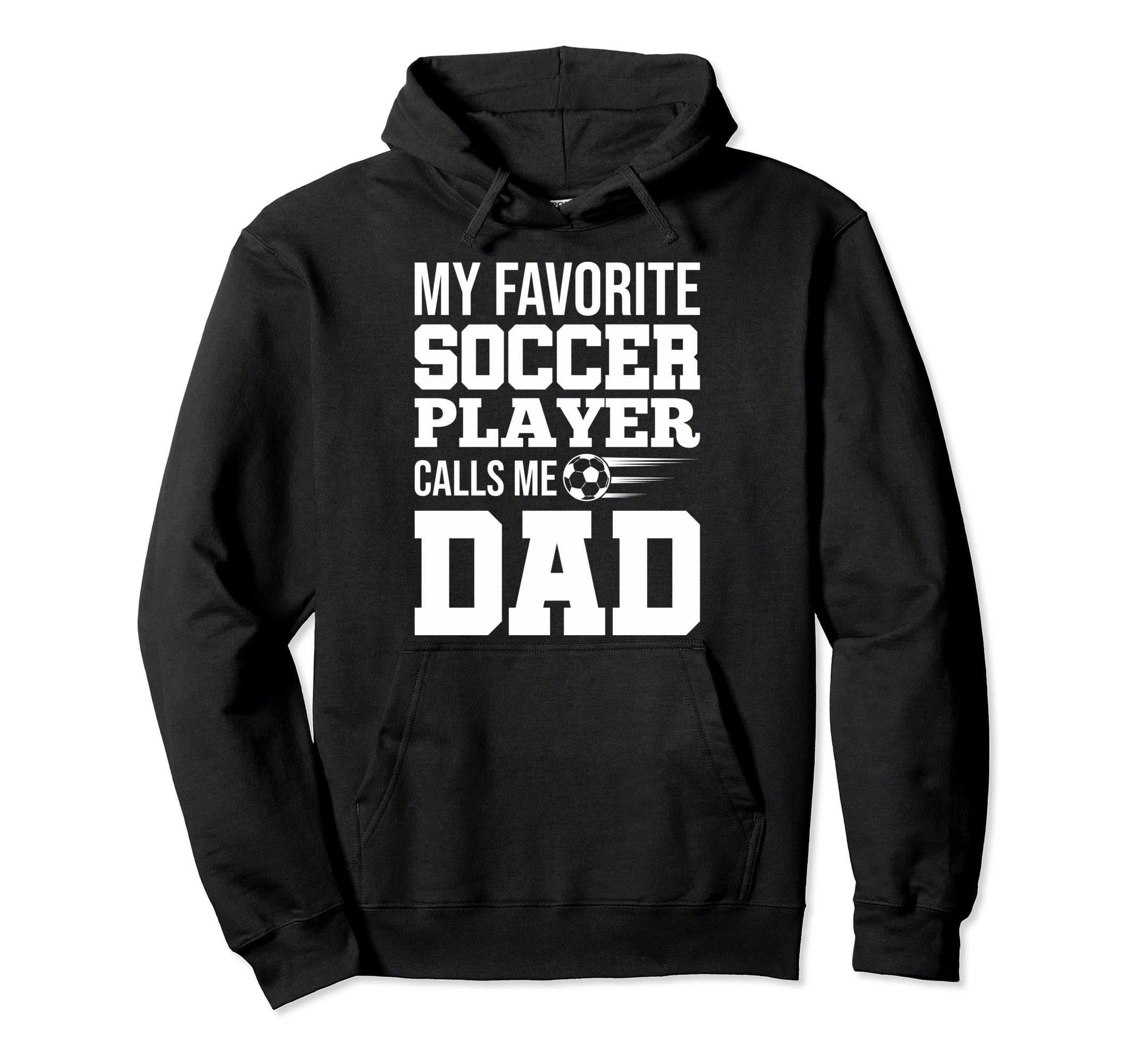 My Favorite Soccer Player Calls Me Dad Hoodie - Graphic Print for Adults - T-Shirt, Sweatshirt, Hoodie